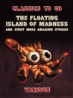Image for Floating Island Of Madness and Eight More Amazing Stories