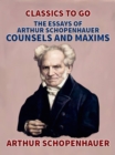 Image for Essays of Arthur Schopenhauer; Counsels and Maxims