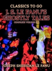 Image for J. S. Le Fanu&#39;s Ghostly Tales, Complete Volume 1-5