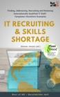 Image for IT Recruiting &amp; Skills Shortage: Finding, Addressing, Recruiting and Retaining Internationally Qualified IT Staff [Templates Checklists Examples]