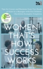 Image for Women! That&#39;s How Success Works: Tips for Career and Business from Two Heads of State to a Manager with Six Children: Checklists Examples Templates