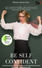 Image for Be Self-Confident: Gain &amp; Strengthen Self-Confidence, Improve Self-Esteem &amp; Self-Respect, Learn to Love Yourself, Appear Self-Secure &amp; React on Stupid Sayings With Quick-Wittedness