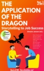 Image for Application of the Dragon. Storytelling to Job Success: How Employers Attract Good Employees &amp; Applicants Can Use HR Marketing &amp; Recruiting Knowledge in Interview &amp; Selection