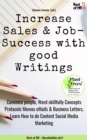 Image for Increase Sales &amp; Job-Success With Good Writings: Convince People, Word Skillfully Concepts Protocols Memos eMails &amp; Business Letters, Learn How to Do Content Social Media Marketing