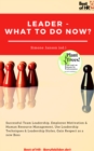 Image for Leader - What To Do Now?: Successful Team Leadership, Employee Motivation &amp; Human Resource Management, Use Leadership Techniques &amp; Leadership Styles, Gain Respect as a New Boss