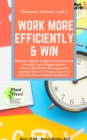 Image for Work More Efficiently &amp; Win: Reduce eMails &amp; Digital Information Overkill, Self-Organisation Time &amp; Workload Management Against Stress &amp; Traps, Learn to Set Priorities &amp; Make Decisions