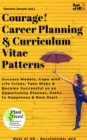 Image for Courage! Career Planning &amp; Curriculum Vitae Patterns: Success Models, Cope with Life Crises, Take Risks &amp; Become Successful as an Opportunity Planner, Paths to Happiness &amp; New Start