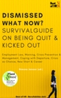 Image for Dismissed What Now? Survival Guide on Being Quit &amp; Kicked Out: Employment Law, Warning, Crisis Prevention &amp; Management, Coping With Departure, Crisis as Chance, New Start &amp; Career