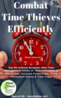 Image for Combat Time Thieves Efficiently: Say No without Scruples, New Time Management Tricks vs. Procrastination &amp; Distraction, Increase Productivity, avoid Permanent Stress &amp; Time Traps