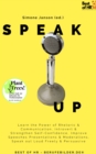 Image for Speak Up: Learn the Power of Rhetoric &amp; Communication, Introvert &amp; Strengthen Self-Confidence, Improve Speeches Presentations &amp; Moderations, Speak out Loud Freely &amp; Persuasive