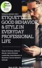 Image for Etiquette Good Behavior &amp; Style in Everyday Professional Life: Rules of Decency, Ethics &amp; Morals, Value-Oriented Leadership, Good Manners in Bussiness, Correct Action &amp; Attitude