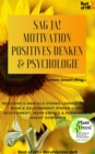 Image for Sag Ja! Motivation Positives Denken &amp; Psychologie: Resilienz &amp; mentale Starke lernen, innere Ruhe &amp; Gelassenheit finden durch Achtsamkeit, mehr Erfolg &amp; personliche Macht gewinnen
