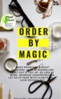 Image for Order by Magic: Make priorities &amp; right decisions, choose minimalism, sort out &amp; tidy up, do less is more, increase concentration, let go of fear with clarity self-love psychology