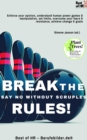 Image for Break the Rules! Say No without Scruples: Enforce your opinion, understand human power games &amp; manipulation, set limits, overcome your fears &amp; resistance, achieve change &amp; goals