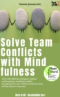 Image for Solve Team Conflicts with Mindfulness: Deal with difficult colleagues without confrontation, mediation conflict management &amp; non-violent communication, settling disputes in groups