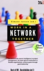 Image for Work Together in a Network: Use Successfully Swarm Intelligence in Project Management, Set Team Spirit &amp; Motivation in Flexible Organizations, Achieve Goals Through Good Leadership