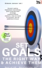 Image for Set Goals the Right Way &amp; Achieve Them: Pursuit Realize Implement Everything, Plan &amp; Decide With Strategy Communication Rhetoric, Stay on Track to Success, Win by Ambition &amp; Focus