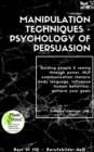Image for Manipulation Techniques - Psychology of Persuasion: Guiding people &amp; seeing through power, NLP communication rhetoric body language, influence human behaviour, achieve your goals