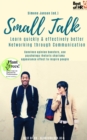 Image for Small Talk - Learn quickly &amp; effectively better Networking through Communication: Convince opinion boosters, use psychology rhetoric charisma appearance effect to inspire people