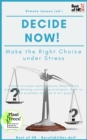 Image for Decide now! Make the Right Choice under Stress: Create concepts spontaneously despite time pressure, develop convincing strategies, learn to solve problems, achieve &amp; win goals