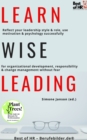 Image for Learn Wise Leading: Reflect your leadership style &amp; role, use motivation &amp; psychology successfully for organizational development, responsibility &amp; change management without fear