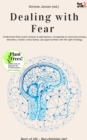 Image for Dealing with Fear: Understand fears panic attacks &amp; depressions, recognizize &amp; overcome anxiety disorders, master crises &amp; use opportunities with the right strategy