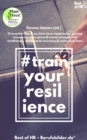 Image for Train your Resilience: Overcome crises &amp; use them as an opportunity, gaining composure, inner peace &amp; mental strength with mindfulness, strategies to overcome &amp; understand fears