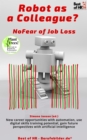 Image for Robot as a Colleague? No Fear of Job Loss: New Career Opportunities With Automation, Use Digital Skills Training Potential, Gain Future Perspectives With Artificial Intelligence