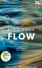 Image for Find Your Flow: Gain Passion Joy &amp; Motivation, Concentrate &amp; Work Efficiently With Focus, Learn Mindfulness Resilience Serenity &amp; Anti-Stress Methods, Achieve Goals Mentally &amp; Win