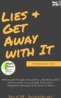 Image for Lies &amp; Get Away With It: Achieve Goals Through Communication, Understand Guide &amp; Influence People, Use Psychology of Persuasion - Manipulation Techniques &amp; The Power of Rhetoric