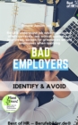 Image for Bad Employers - Identify &amp; Avoid: Read &amp; Understand Job Advertisements &amp; Offers Correctly, Ask Critical Questions in Interviews, Screen for Grievances Among Employees When Applying