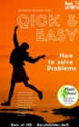 Image for Quick &amp; Easy. How to Solve Problems: Realize Good Ideas Without Stress &amp; Make the Right Decisions, Achieve Goals, Learn Emotional Intelligence Resilience &amp; Strategies for Success