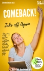 Image for Comeback! Take Off Again: Stop Fears Doubts &amp; Sabotage, Learn Mindfulness Potential &amp; Resilience, Strengthen Your Self-Confidence, Use Crises as a Chance for Change, Achieve Goals