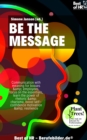 Image for Be the Message: Communication With Meaning for Bosses &amp; Employees, Focus on the Essentials, Learn the Power of Rhetoric &amp; Charisma, Boost Self-Confidence Motivation &amp; Resilience