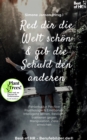 Image for Denk Dir Die Welt Schon &amp; Gib Die Schuld Den Andern: Fehlerkultur Positive Psychologie &amp; Emotionale Intelligenz Lernen, Resilienz Trainieren Gegen Manipulation, Ziele Erreichen