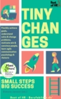Image for Tiny Changes! Small Steps Big Success: Flexibly Achieve Goals, Understand Solve &amp; Change Problems, Motivate Win &amp; Convince People, Learn Agile Communication Psychology &amp; Rhetoric
