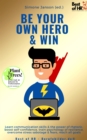 Image for Be Your Own Hero &amp; Win: Learn Communication Skills &amp; The Power of Rhetoric, Boost Self-Confidence, Train Psychology of Resilience, Overcome Stress Sabotage &amp; Fears, Reach All Goals