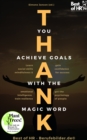 Image for Thank You. Achieve Goals With the Magic Word: Learn Social Skills Mindfulness &amp; Emotional Intelligence, Train Resilience, Gain Confidence for Success, Get the Psychology of People