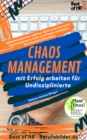 Image for Chaos-Management - Mit Erfolg Arbeiten Fur Undisziplinierte: Selbstbewusstsein Starken, Ziele Erreichen Statt Zeitmanagement, Mehr Emotionale Intelligenz Achtsamkeit &amp; Resilienz