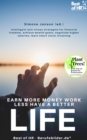 Image for Earn More Money Work Less Have a Better Life: Intelligent Anti-Stress Strategies for Financial Freedom, Achieve Wealth Goals, Negotiate Higher Salaries, Learn Smart Stock Investing