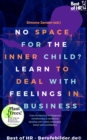 Image for No Space for the Inner Child? Learn to Deal With Feelings in Business: Train Emotional Intelligence Mindfulness &amp; Resilience, Develop Anti-Stress Strategies, Boost Self-Confidence