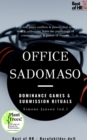 Image for Office SadoMaso - Dominance Games &amp; Submission Rituals: Win Role Plays Conflicts &amp; Power, Deal With Boss &amp; Colleagues, Learn the Psychology of Communication &amp; Power of Rhetoric