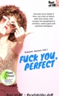 Image for Fuck You, Perfect: Overcome Stress Doubts &amp; Fears, See Crises as Chance, Make More Money, Learn Courage Risk Managemente &amp; Resilience, Achieve Goals With Emotional Intelligence