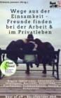 Image for Wege Aus Der Einsamkeit - Freunde Finden in Beruf &amp; Privatleben: Angste Uberwinden, Emotionale Intelligenz, Resilienz, Selbstliebe, Psychologie, Kommunikation, Soziale Kompetenz