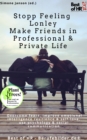 Image for Stopp Feeling Lonley - Make Friends in Professional &amp; Private Life: Overcome fears, improve emotional intelligence resilience &amp; self-love, use psychology &amp; social communication