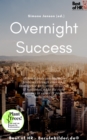 Image for Overnight Success: Achieve goals quickly, solve problems through emotional intelligence anti-stress strategies &amp; resilience, make the right decisions in career &amp; project management