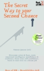 Image for Secret Way to your Second Chance: Overcome crises &amp; fears, train emotional intelligence mindfulness &amp; resilience, boost your self-confidence, learn to start over in a dream job