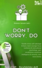 Image for Don&#39;t Worry, Do: Handle stress self sabotage &amp; fears, learn courage focus resilience &amp; motivational psychology, gain mindfulness emotional intelligence &amp; serenity, earn more money