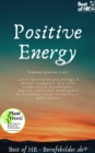 Image for Positive Energy: Learn motivation psychology &amp; mental toughness, win calm composure &amp; mindfulness, improve emotional intelligence &amp; resilience, focus on clarity to gain success