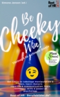 Image for Be Cheeky, Win! Push Through to Achieve Goals: Set limits to sabotage manipulation &amp; fears, learn rhetoric repartee &amp; communication, train resilience skills &amp; power of psychology